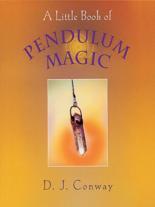 Title details for A Little Book of Pendulum Magic by D.J. Conway - Available